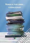 Pensa al tuo libro... e realizzalo! libro