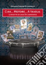 Ciak... Motore... A tavola. Le ricette di casa De Laurentiis libro