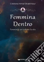 Femmina dentro. Femminile per sedurre la vita