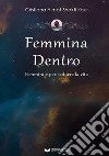 Femmina dentro. Femminile per sedurre la vita libro