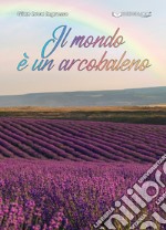 Il mondo è un arcobaleno libro