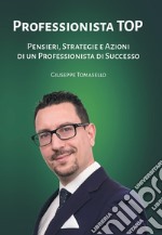 Professionista top. Pensieri, strategie e azioni di un professionista di successo