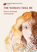 The woman I will be. Stories of female achievement libro