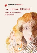 La donna che sarò. Storie di realizzazione al femminile libro