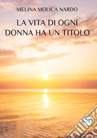 La vita di ogni donna ha un titolo libro
