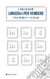 Linkedin per vendere. Il manuale del venditore digitale. Ediz. integrale libro