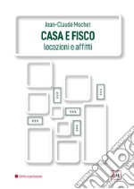 Casa e fisco. Locazioni e affitti libro