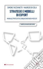 Strategie e modelli di export. Manuale pratico per conquistare nuovi mercati. Ediz. integrale