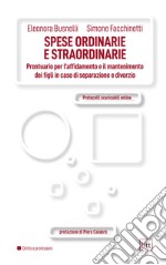 Spese ordinarie e straordinarie. Prontuario per l'affidamento e il mantenimento ei figli in caso di separazione e divorzio. Con Contenuto digitale per accesso on line: Protocolli scaricabili online