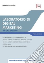 Laboratorio di digital marketing. Manuale operativo. Ediz. integrale libro