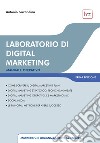 Laboratorio di digital marketing. Manuale operativo. Ediz. integrale libro