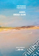 Amo, ergo sum. Testo greco a fronte. Ediz. bilingue libro