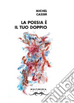 La poesia è il tuo doppio. Ediz. multilingue libro