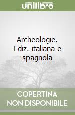 Archeologie. Ediz. italiana e spagnola libro