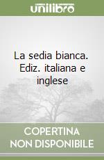 La sedia bianca. Ediz. italiana e inglese libro