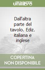 Dall'altra parte del tavolo. Ediz. italiana e inglese libro