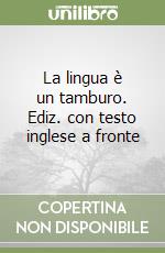 La lingua è un tamburo. Ediz. con testo inglese a fronte libro