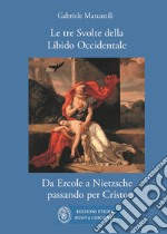 Le tre svolte della libido occidentale. Da Ercole a Nietsche passando per Cristo libro