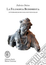 La filosofia buddhista. Un'introduzione non convenzionale libro