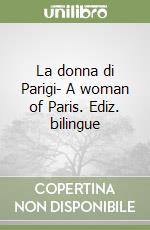 La donna di Parigi- A woman of Paris. Ediz. bilingue