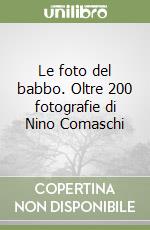 Le foto del babbo. Oltre 200 fotografie di Nino Comaschi libro