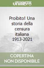 Proibito! Una storia della censura italiana 1913-2021 libro