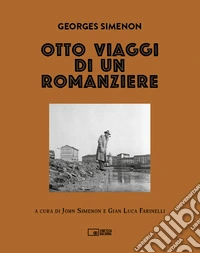 Georges Simenon. Otto viaggi di un romanziere. Ediz. illustrata libro