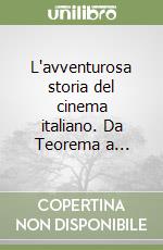 L'avventurosa storia del cinema italiano. Da Teorema a... libro