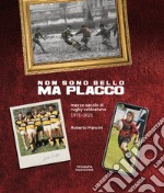 Non sono bello ma placco. Mezzo secolo di rugby valdostano 1971-2021 libro