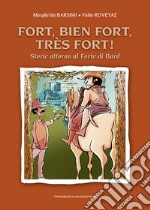 Fort, bien Fort, très Fort! Storie attorno al Forte di Bard libro