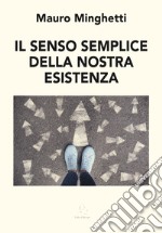 Il senso semplice della nostra esistenza