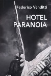 Hotel paranoia libro di Venditti Federico