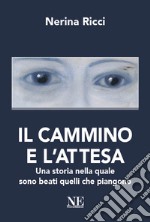 Il cammino e l'attesa. Una storia nella quale sono beati quelli che piangono