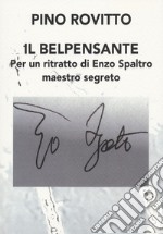 Il belpensante. Per un ritratto di Enzo Spaltro maestro segreto libro