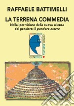 La terrena commedia. Nella iper-visione della nuova scienza del pensiero: il pensiero-essere