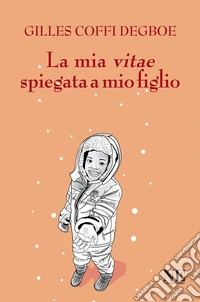 La mia vitae spiegata a mio figlio libro