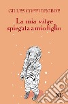 La mia vitae spiegata a mio figlio libro