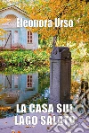 La casa sul lago salato libro di Urso Eleonora