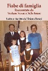 Fiabe di famiglia. Raccontate da Verdiana Versari e Nello Batani libro