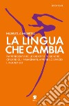 La lingua che cambia. Rappresentare le identità di genere, creare gli immaginari, aprire lo spazio linguistico libro di Manera Manuela