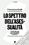 Lo spettro dell'asessualità. Corpi, percorsi e rivendicazioni della comunità asessuale libro