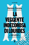 La veggente indecorosa di Lourdes libro di Tomatis Mariano