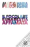 Il focolare è una bestia affamata libro