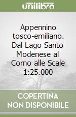 Appennino tosco-emiliano. Dal Lago Santo Modenese al Corno alle Scale 1:25.000 libro