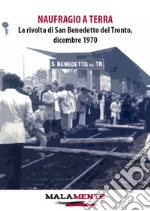 Naufragio a terra. La rivolta di San Benedetto del Tronto, dicembre 1970 libro