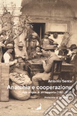 Anarchia e cooperazione. Alle origini di un rapporto (1861-1914) libro