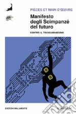 Manifesto degli scimpanzé del futuro. Contro il transumanesimo libro