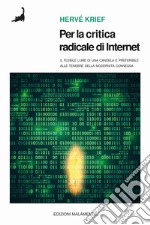 Per la critica radicale di Internet. Il flebile lume di candela è preferibile alle tenebre della modernità connessa libro