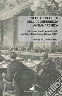 I verbali segreti della conferenza antianarchica. Il primo vertice internazionale contro il terrorismo (Roma, 1898) libro