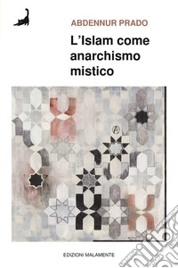 L'Islam come anarchismo mistico libro